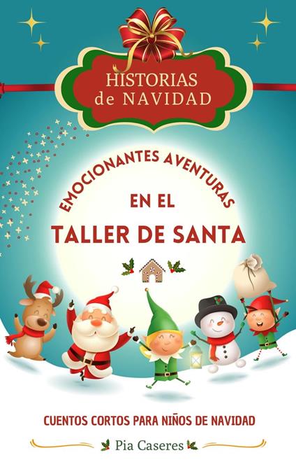 Historias de Navidad: Emocionantes Aventuras en el Taller de Santa. Cuentos cortos para niños de Navidad - Pia Caseres - ebook