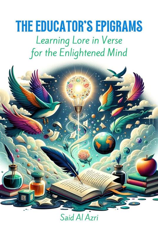 The Educator's Epigrams: Learning Lore in Verse for the Enlightened Mind