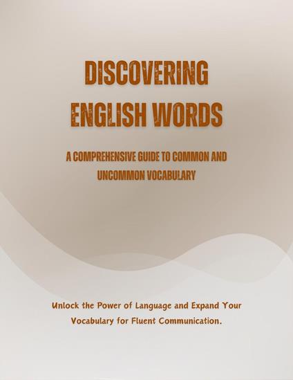 Discovering English Words: A Comprehensive Guide to Common and Uncommon Vocabulary