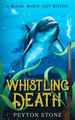 Whistling Death: A Marine World Cozy Mystery