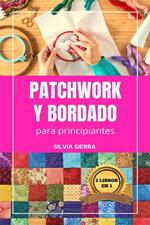 2 libros en 1: Patchwork y bordado para principiantes