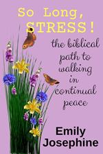 So Long, Stress! The Biblical Path To Walking In Continual Peace
