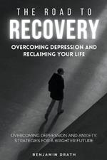 The Road To Recovery: Overcoming Depression And Reclaiming Your Life