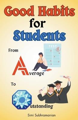 Good Habits for Students: From Average to Outstanding - Simi Subhramanian - cover