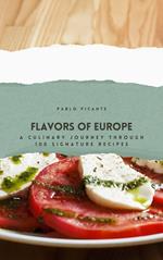 Flavors of Europe: A Culinary Journey through 100 Signature Recipes