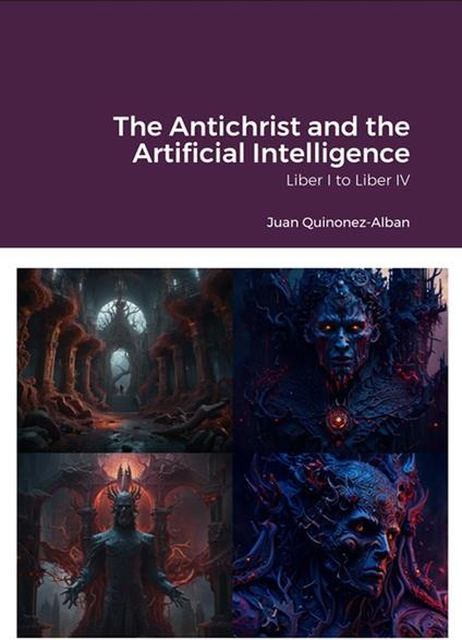 The Antichrist and the Artificial Intelligence (Liber I to Liber IV)