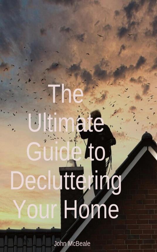The Ultimate Guide to Decluttering Your Home