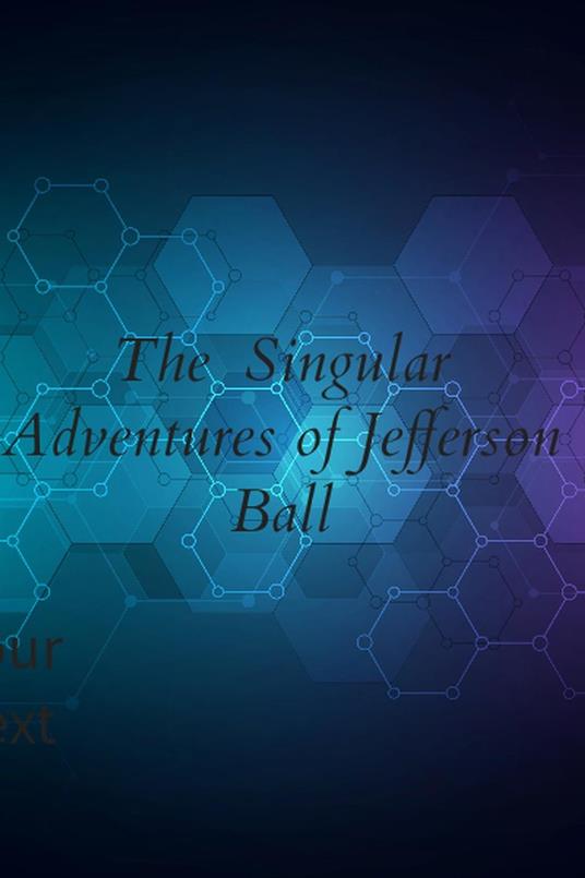 The Singular Adventures of Jefferson Ball