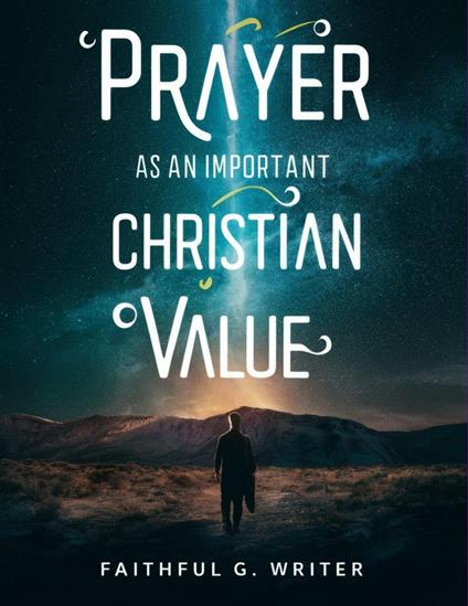 Prayer as An Important Christan Value - Faithful G. Writer - ebook