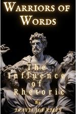 Warriors of Words: The Influence of Rhetoric