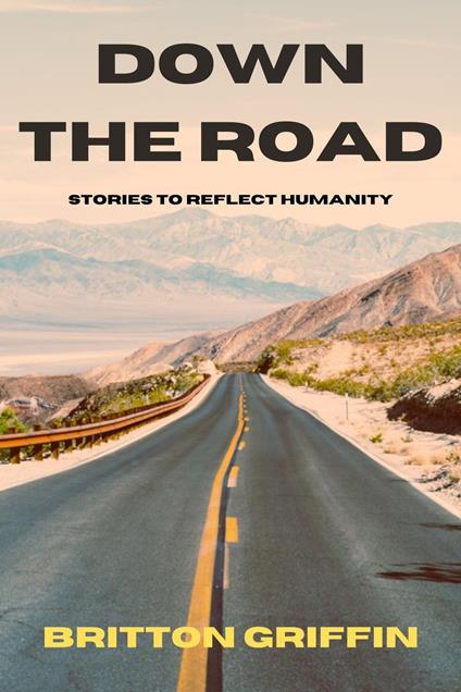 Down the Road: Stories to Reflect Humanity