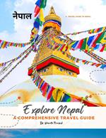 Explore Nepal: A Comprehensive Travel Guide