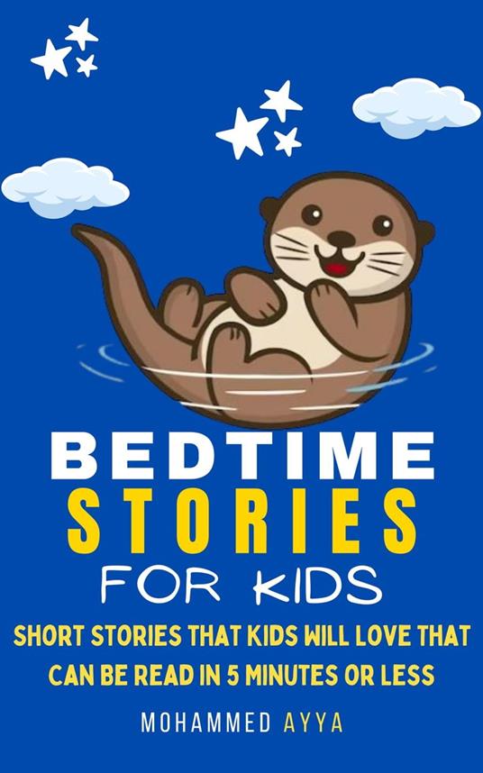 Bedtime Stories For Kids - Short Stories that Kids Will Love That Can Be Read in 5 Minutes or Less - mohammed ayya - ebook