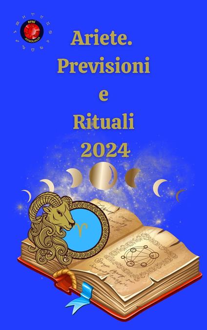 Ariete. Previsioni e Rituali 2024 - Alina A Rubi,Angeline Rubi - ebook