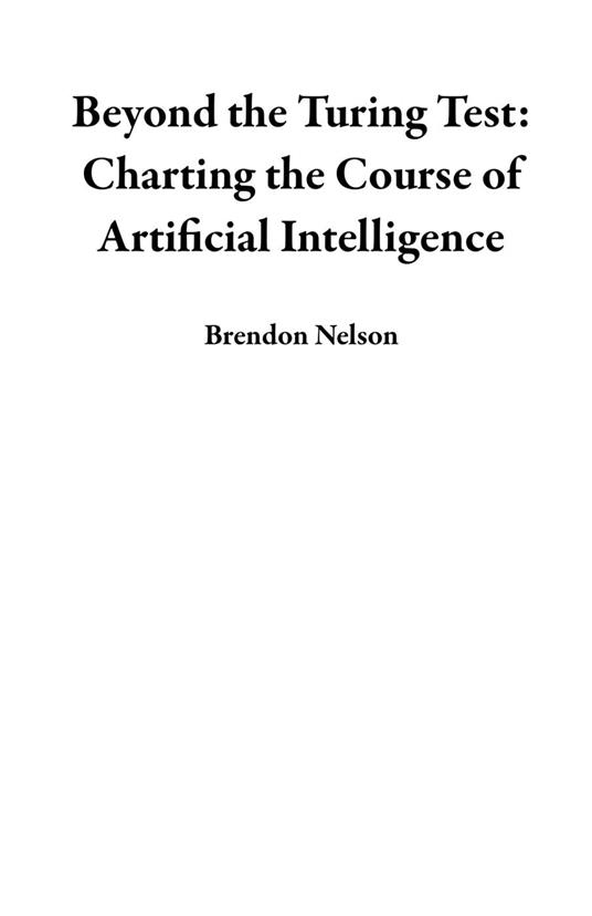 Beyond the Turing Test: Charting the Course of Artificial Intelligence