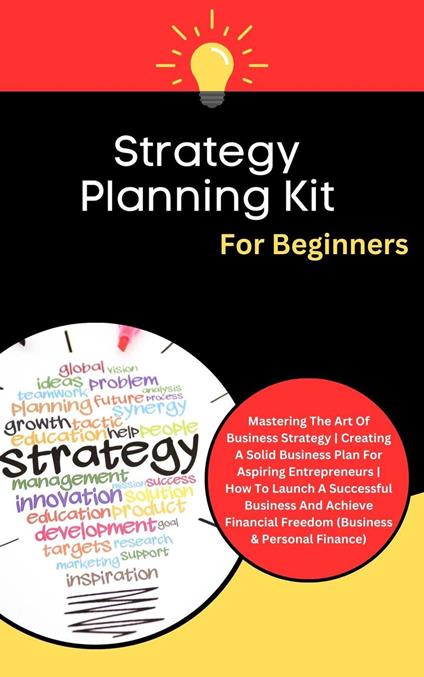 Strategy Planning Kit For Beginners: Mastering The Art Of Business Strategy | Creating A Solid Business Plan For Aspiring Entrepreneurs (Business & Personal Finance)