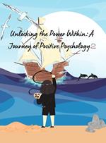 Unlocking the Power Within: A Journey of Positive Psychology 2