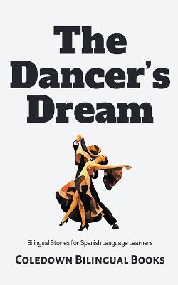 The Dancer's Dream: Bilingual Stories for Spanish Language Learners - Coledown Bilingual Books - cover
