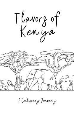 Flavors of Kenya: A Culinary Journey - Clock Street Books - cover