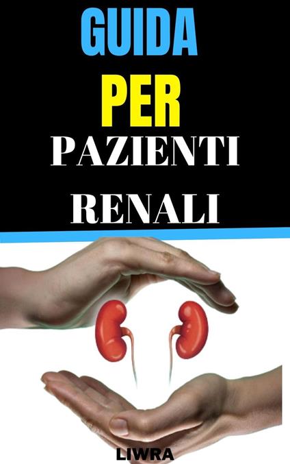 Guida per pazienti renali - Liwra - ebook