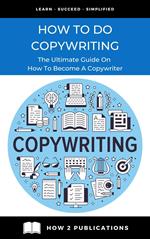How To Do Copywriting – The Ultimate Guide On How To Become A Copywriter