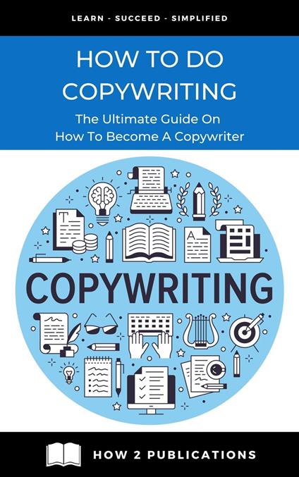 How To Do Copywriting – The Ultimate Guide On How To Become A Copywriter