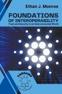 Foundations of Interoperability: Trust and Security in an Interconnected World - Ethan J Monroe - cover