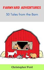 Farmyard Adventures: 30 Tales from the Barn