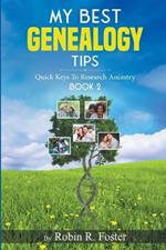 My Best Genealogy Tips: Quick Keys to Research Ancestry Book 2