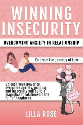 Winning Insecurity: Overcoming Anxiety in Relationships - Lilla Rose - cover