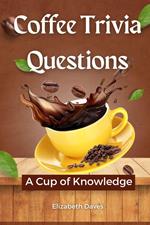 Coffee Trivia Questions: A Cup of Knowledge