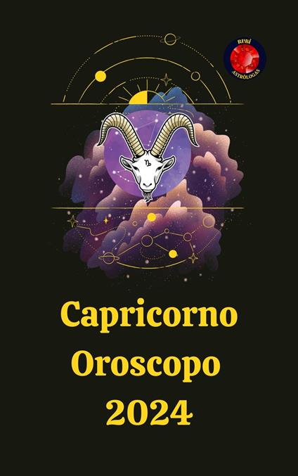 Capricorno Oroscopo 2024 - Alina A Rubi,Angeline A. Rubi - ebook