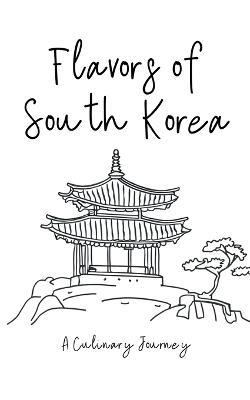 Flavors of South Korea: A Culinary Journey - Clock Street Books - cover