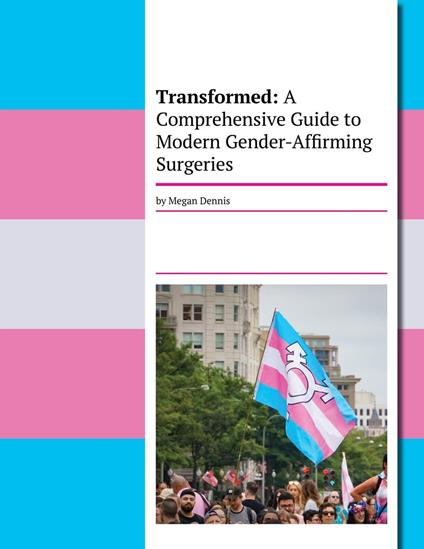 Transformed: A Comprehensive Guide To Modern Gender-Affirming Surgeries