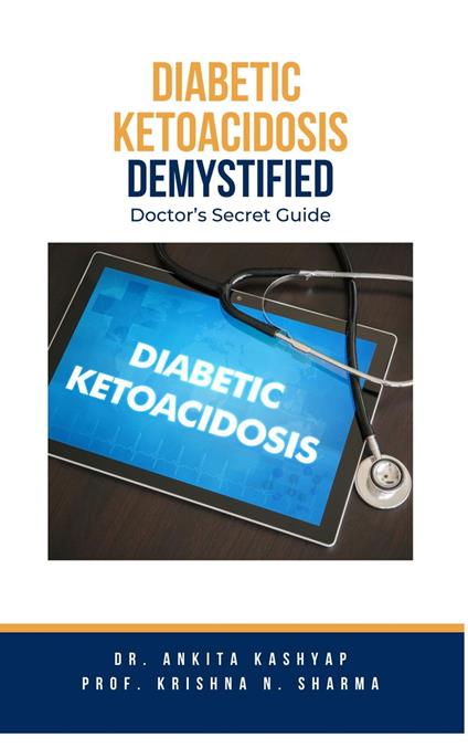 Diabetic Ketoacidosis Demystified: Doctor's Secret Guide