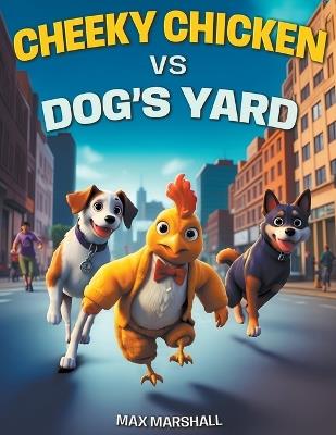 Cheeky Chicken vs Dog's Yard - Max Marshall - cover