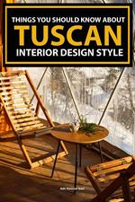 Things You Should Know About Tuscan Interior Design Style