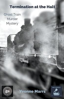 Termination at the Halt, Ghost Train Murder Mystery - Yvonne Marrs - cover