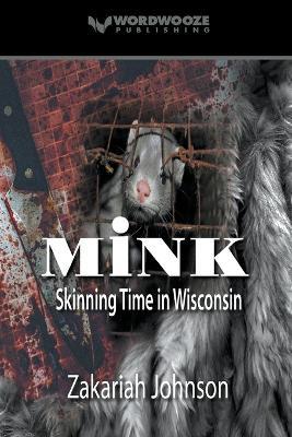 Mink: Skinning Time in Wisconsin - Zakariah Johnson - cover