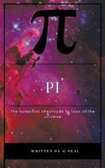 Pi the Numerical Cheatcode to the Laws of the Universal