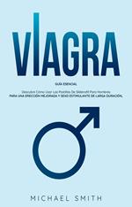 VIAGRA: Guía Esencial: Descubre Cómo Usar Las Pastillas De Sildenafil Para Hombres. Para Una Erección Mejorada Y Sexo Estimulante De Larga Duración