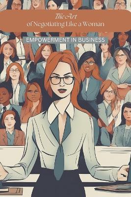 The Art of Negotiating Like a Woman: Empowerment in Business - Patricia Michael - cover