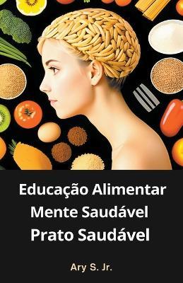 Educação Alimentar: Mente Saudável, Prato Saudável - Ary S - cover