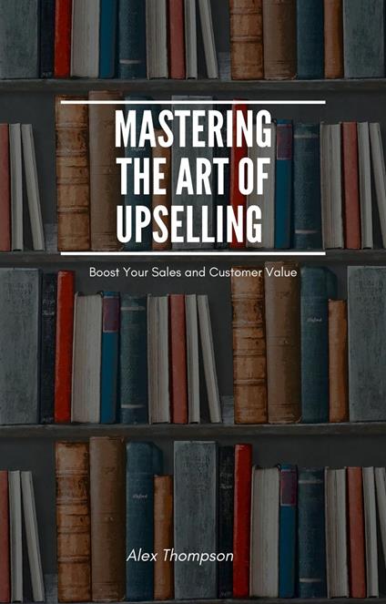 Mastering the Art of Upselling