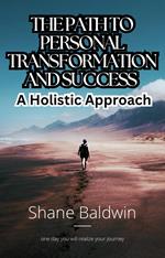 The Path to Personal Transformation and Success: A Holistic Approach