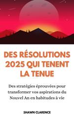 Des Résolutions 2025 Qui Tenent la Tenue: Des Stratégies Éprouvées pour Transformer vos Aspirations du Nouvel An en Habitudes à Vie