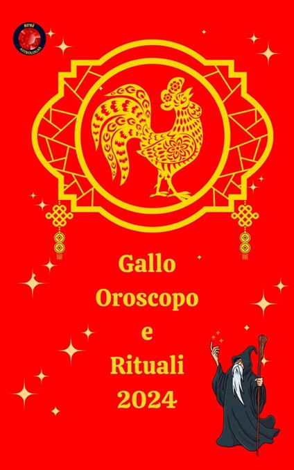 Gallo Oroscopo e Rituali 2024 - Alina A Rubi,Angeline A. Rubi - ebook