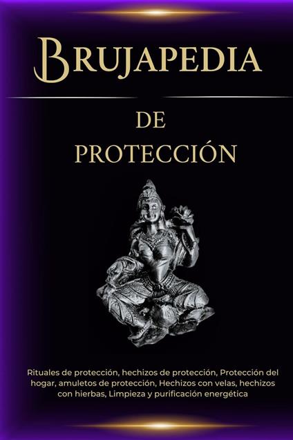 Brujapedia de Protección. Hechizos de Protección y limpieza energética