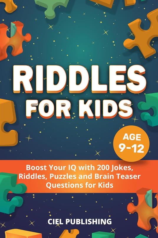 Riddles for Kids Age 9-12: Boost Your IQ with 200 Jokes, Riddles, Puzzles and Brain Teaser Questions for Kids - Ciel Publishing - ebook