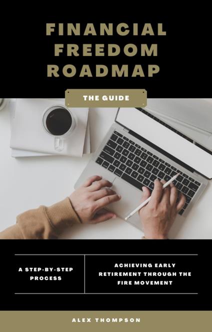 Financial Freedom Roadmap - Achieving Early Retirement through the FIRE Movement